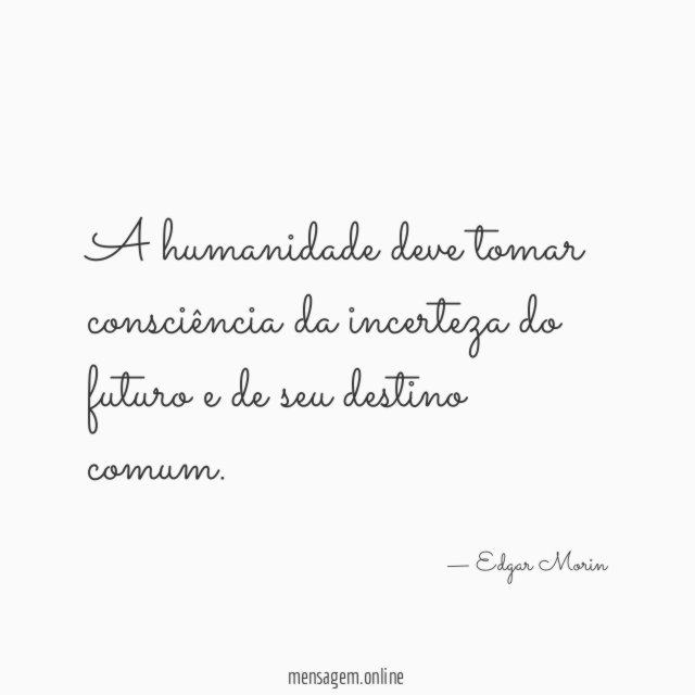 A humanidade deve tomar consciência da incerteza do