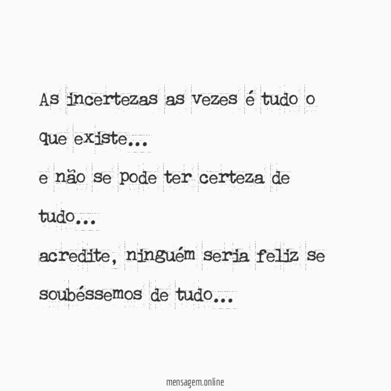 As incertezas as vezes é tudo o que existe