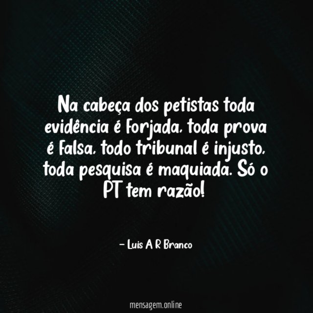 Na cabeça dos petistas toda evidência é forjada