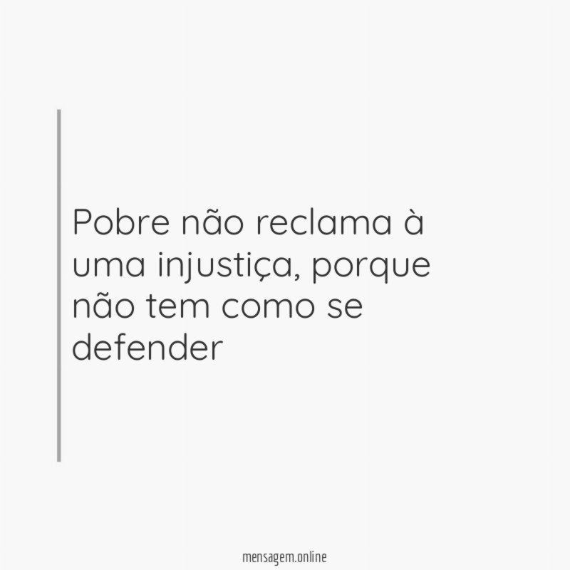 Pobre não reclama à uma injustiça