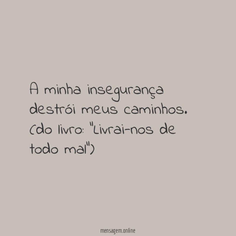 A minha insegurança destrói meus caminhos