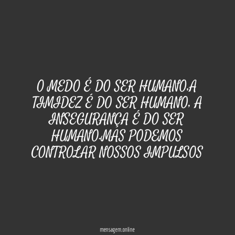 O MEDO É DO SER HUMANO