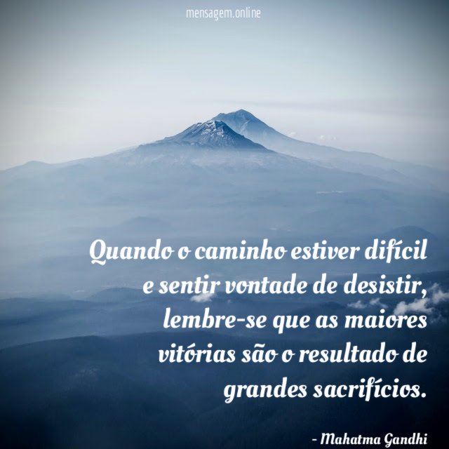 Quando o caminho estiver difícil e sentir vontade de desistir