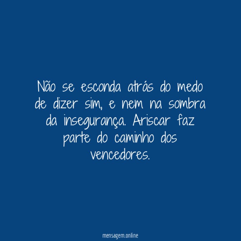 Não se esconda atrás do medo de dizer sim