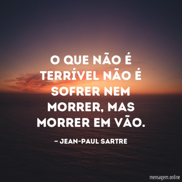 O que não é terrível não é sofrer nem morrer