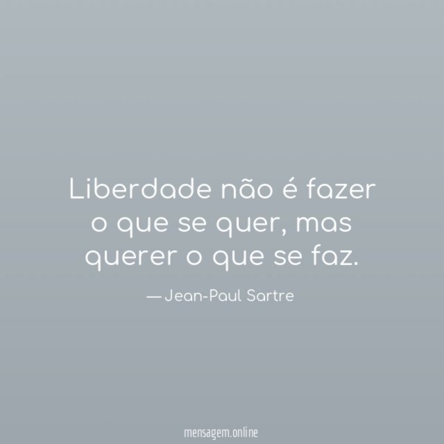 Liberdade não é fazer o que se quer