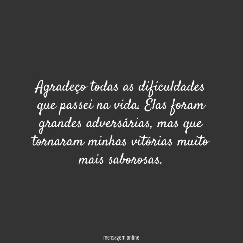 Agradeço todas as dificuldades que passei na vida
