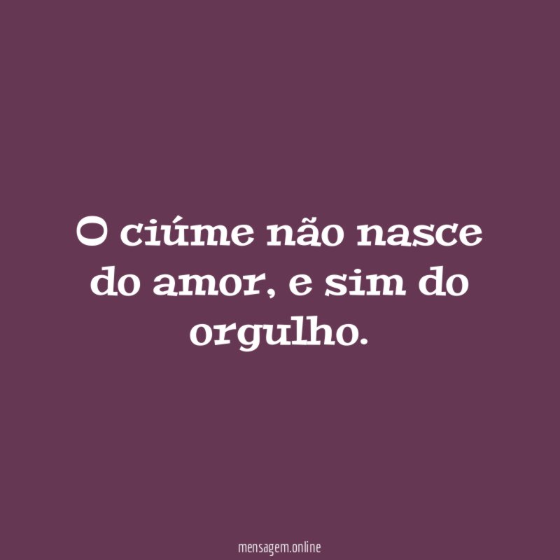 O ciúme não nasce do amor