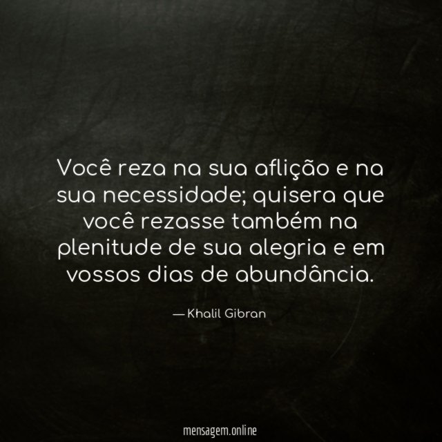 Você reza na sua aflição e na sua necessidade