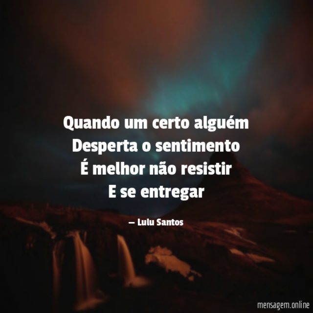 Quando um certo alguém Desperta o sentimento É melhor não