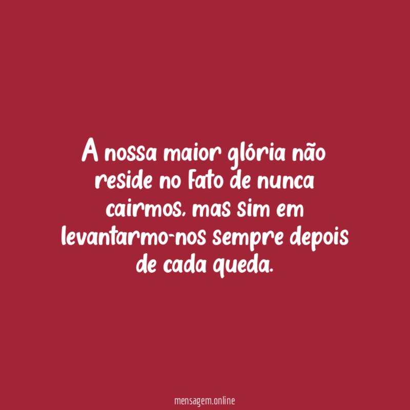 A nossa maior glória não reside no fato