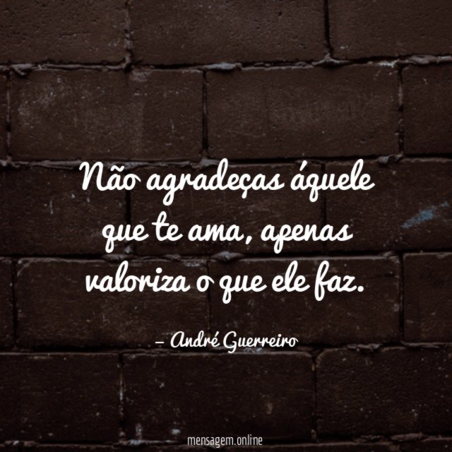 Não agradeças áquele que te ama
