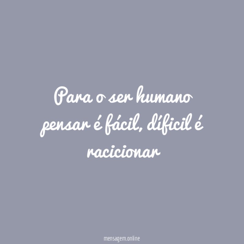 Para o ser humano pensar é fácil