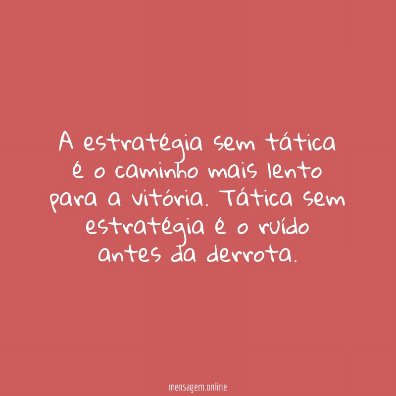 A estratégia sem tática é o caminho mais