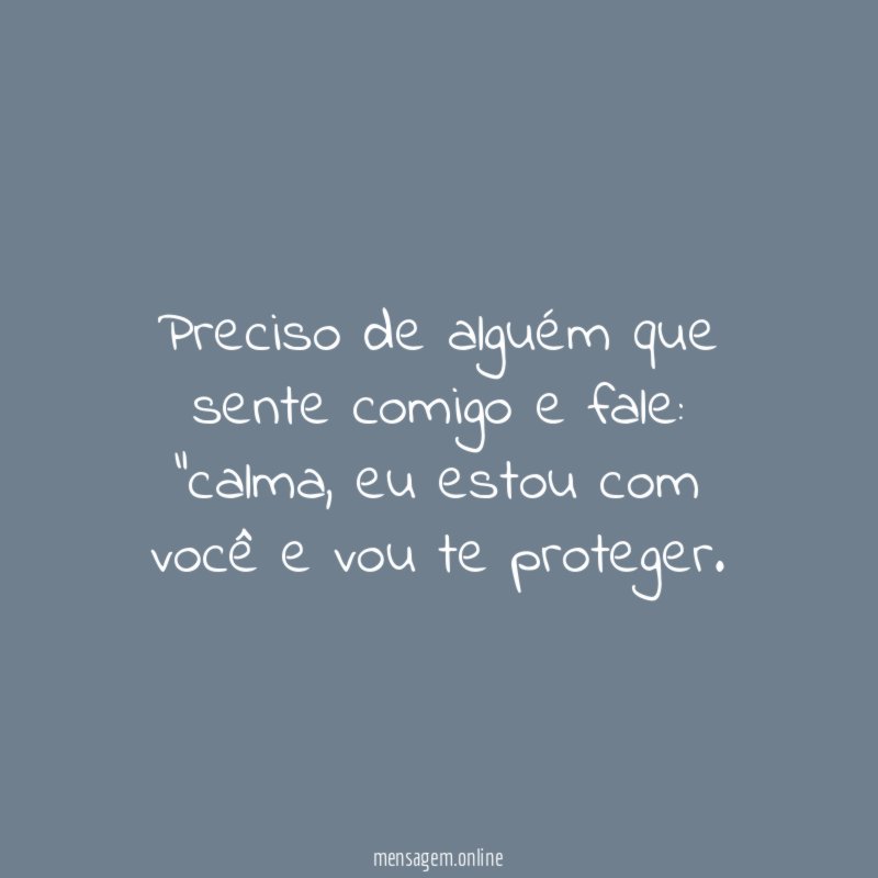 Preciso de alguém que sente comigo e fale