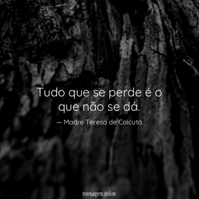 Tudo que se perde é o que não se dá