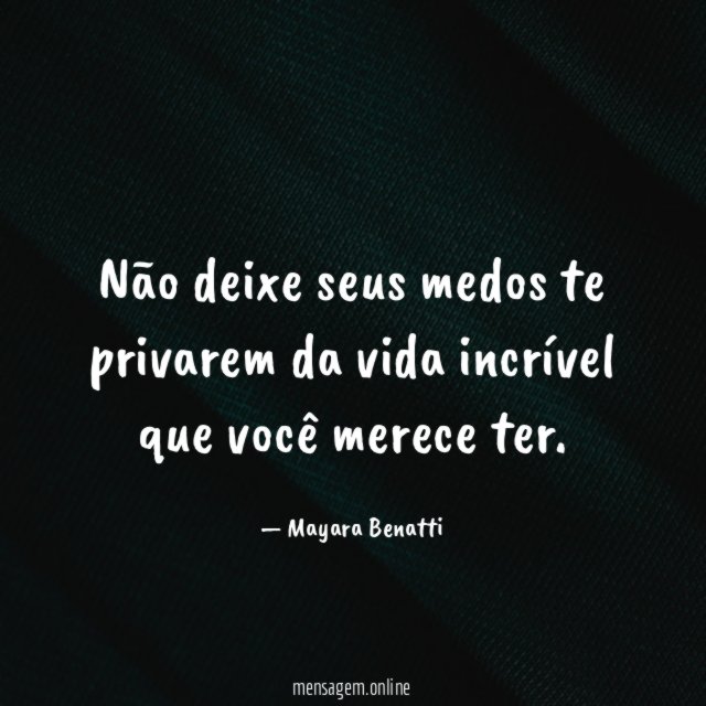 Não deixe seus medos te privarem da vida