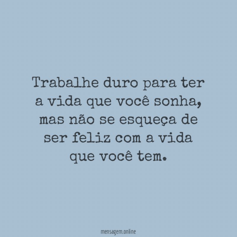 Trabalhe duro para ter a vida que você sonha