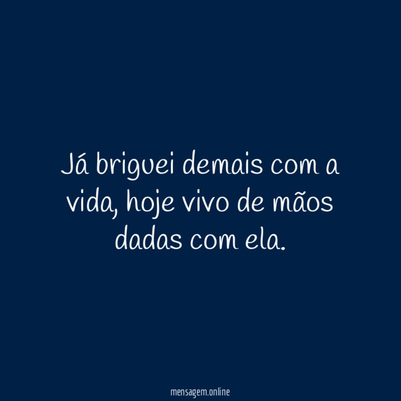 Já briguei demais com a vida