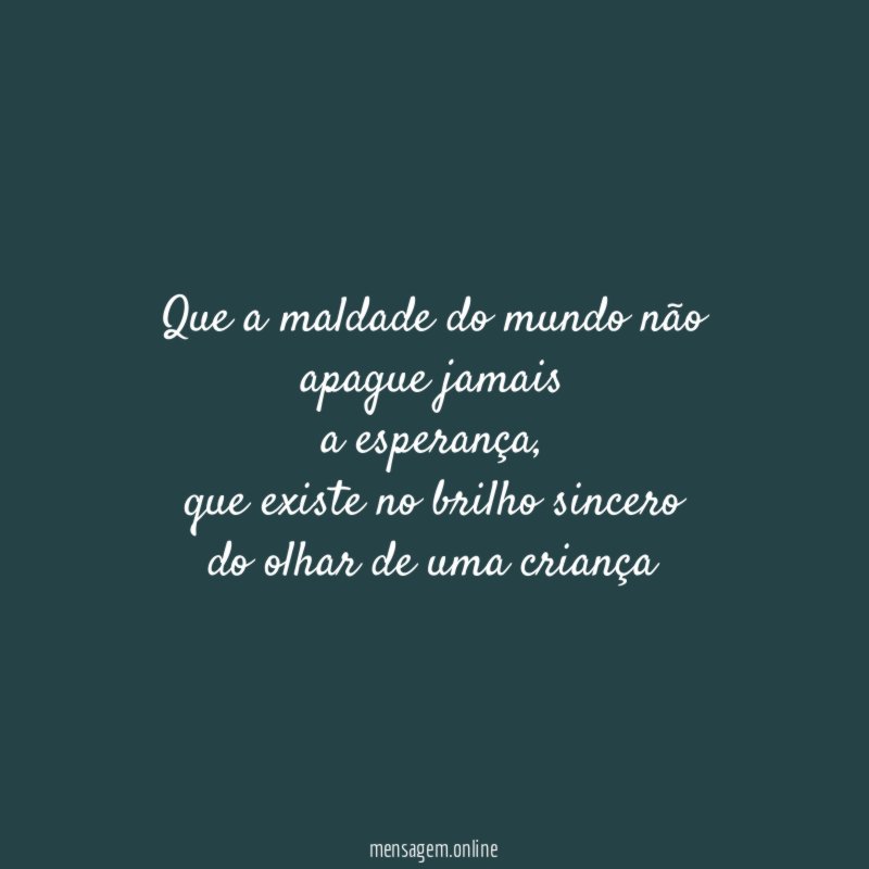 Que a maldade do mundo não apague jamais a esperança