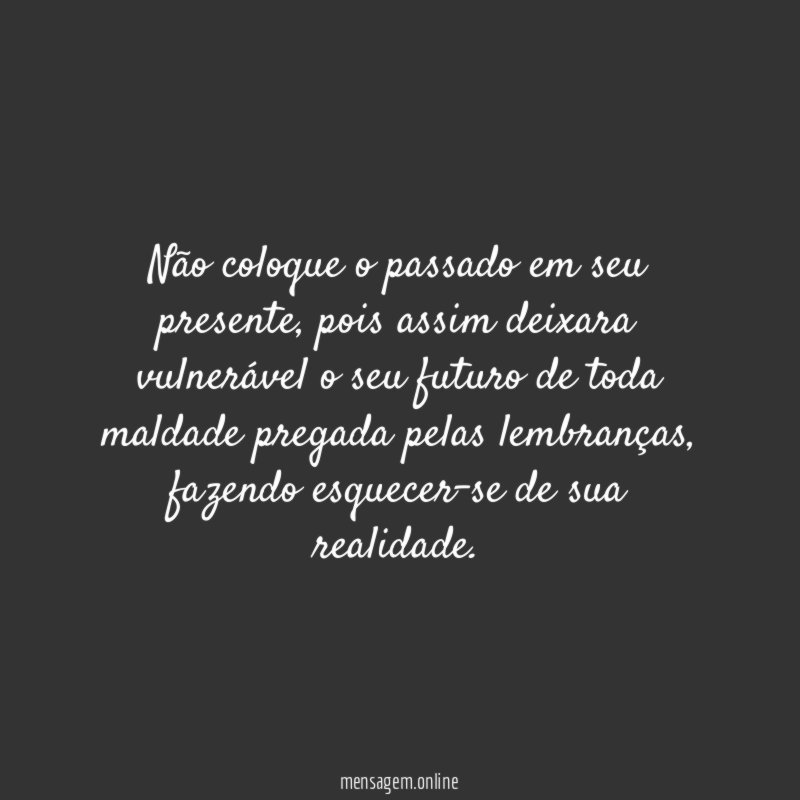Não coloque o passado em seu presente