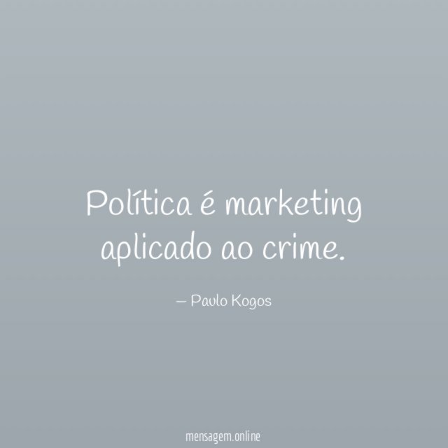 Política é marketing aplicado ao crime
