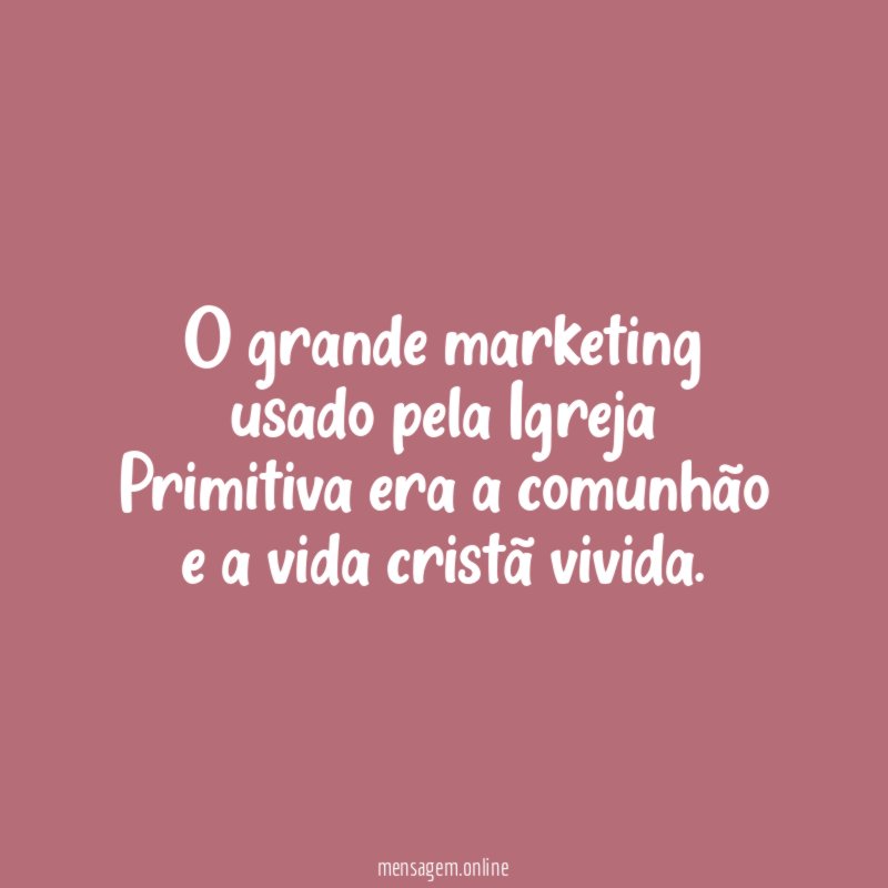 O grande marketing usado pela Igreja Primitiva era
