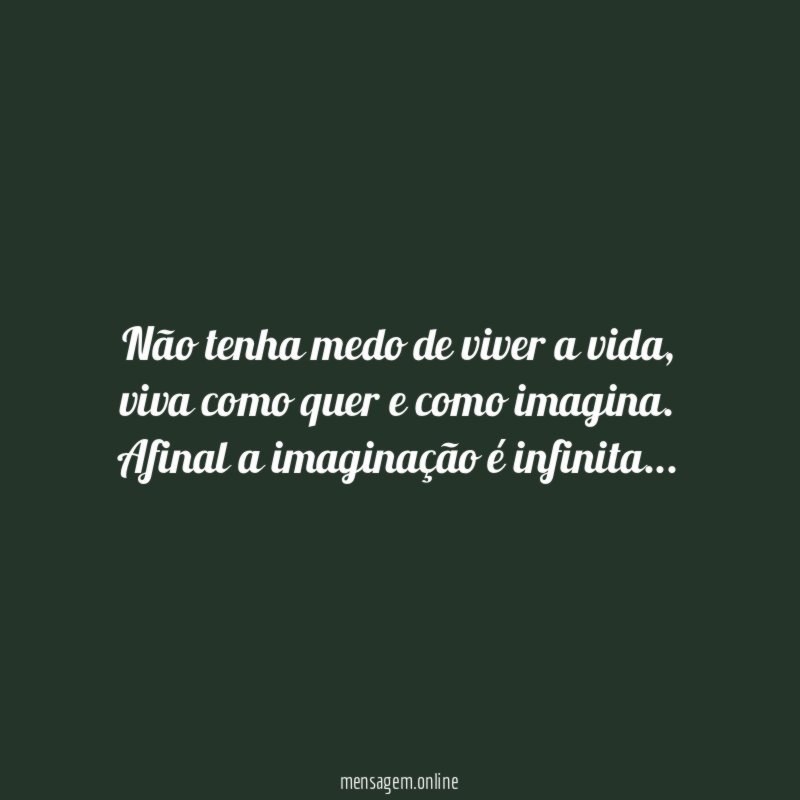 Não tenha medo de viver a vida
