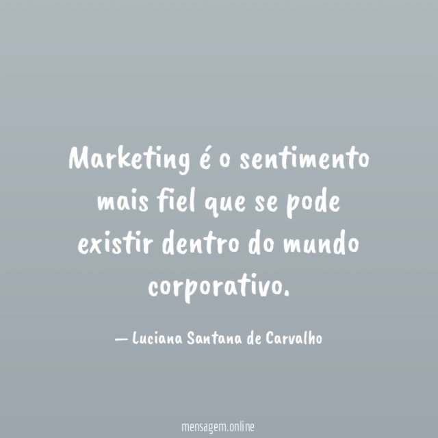 Marketing é o sentimento mais fiel que se