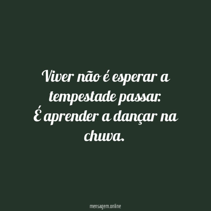 Viver não é esperar a tempestade passar