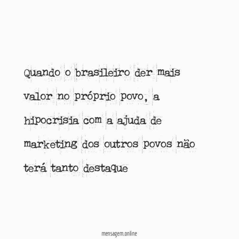 Quando o brasileiro der mais valor no próprio povo