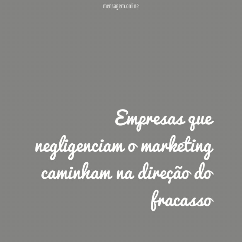 Empresas que negligenciam o marketing caminham na direção do fracasso