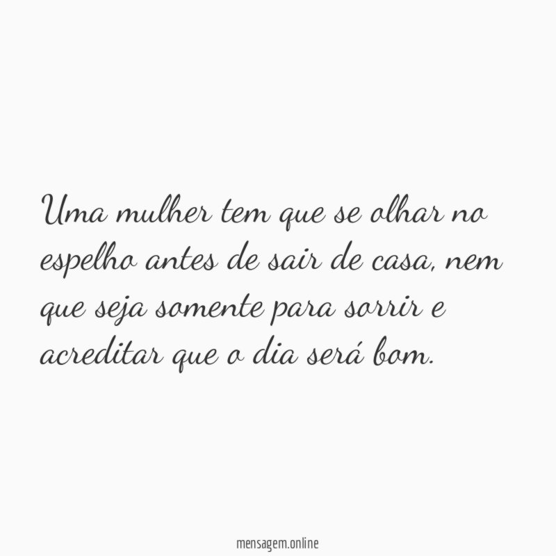 Uma mulher tem que se olhar no espelho
