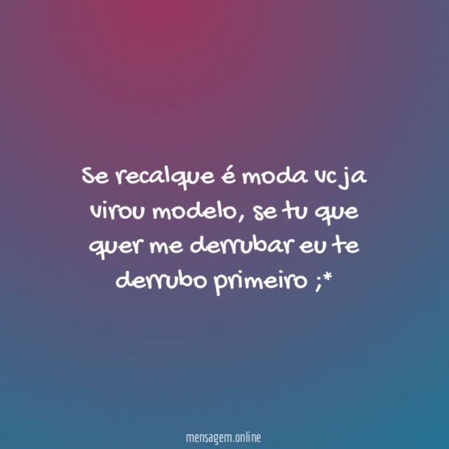 Se recalque é moda vc ja virou modelo