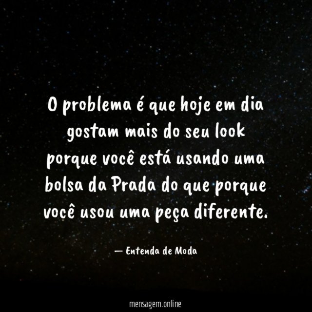 O problema é que hoje em dia gostam