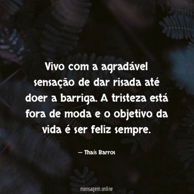 Vivo com a agradável sensação de dar risada