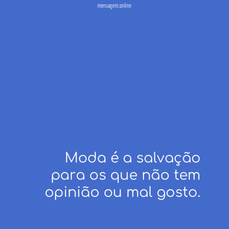 Moda é a salvação para os que não