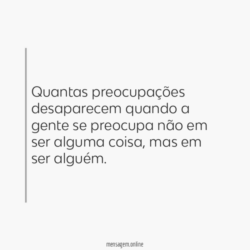 Quantas preocupações desaparecem quando a gente se preocupa