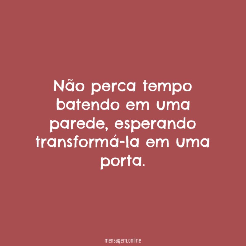 Não perca tempo batendo em uma parede