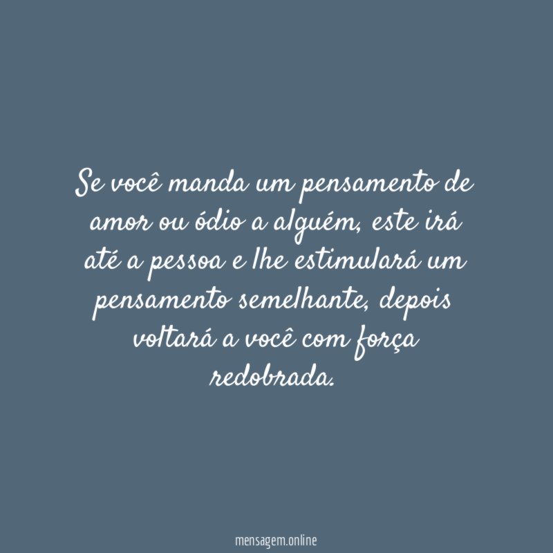 Se você manda um pensamento de amor ou ódio a alguém