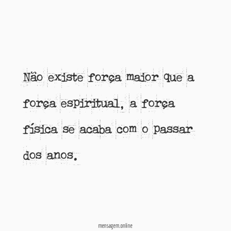 Não existe força maior que a força espiritual