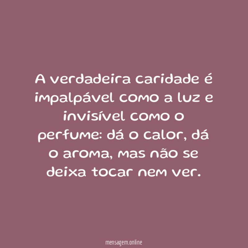 A verdadeira caridade é impalpável como a luz