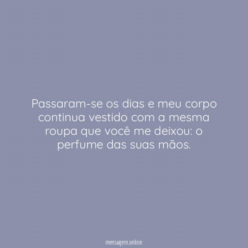 Passaram-se os dias e meu corpo continua vestido