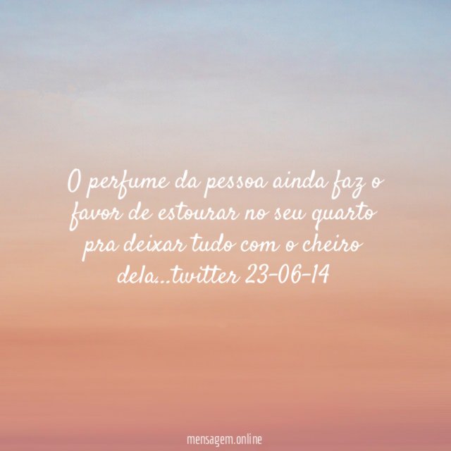 O perfume da pessoa ainda faz o favor
