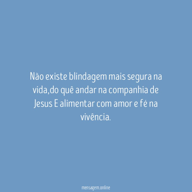 Não existe blindagem mais segura na vida