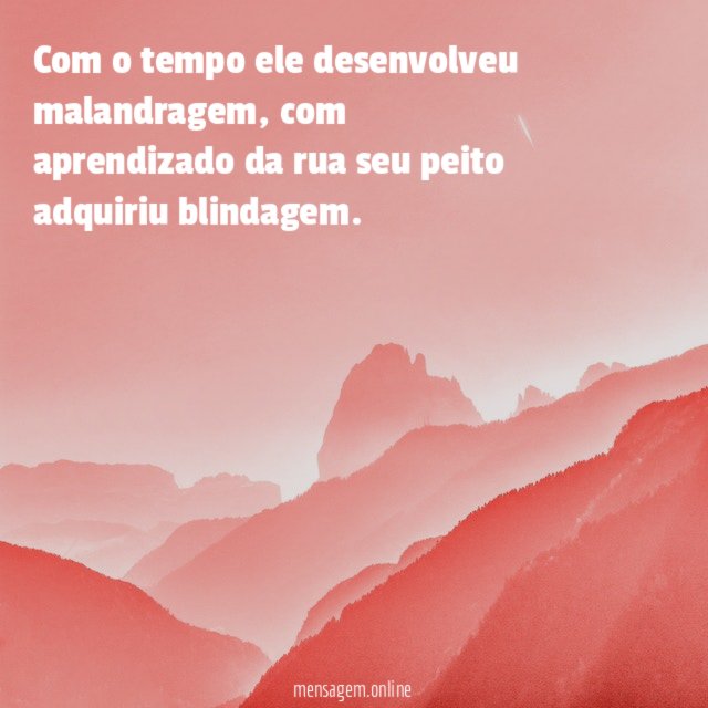 Com o tempo ele desenvolveu malandragem