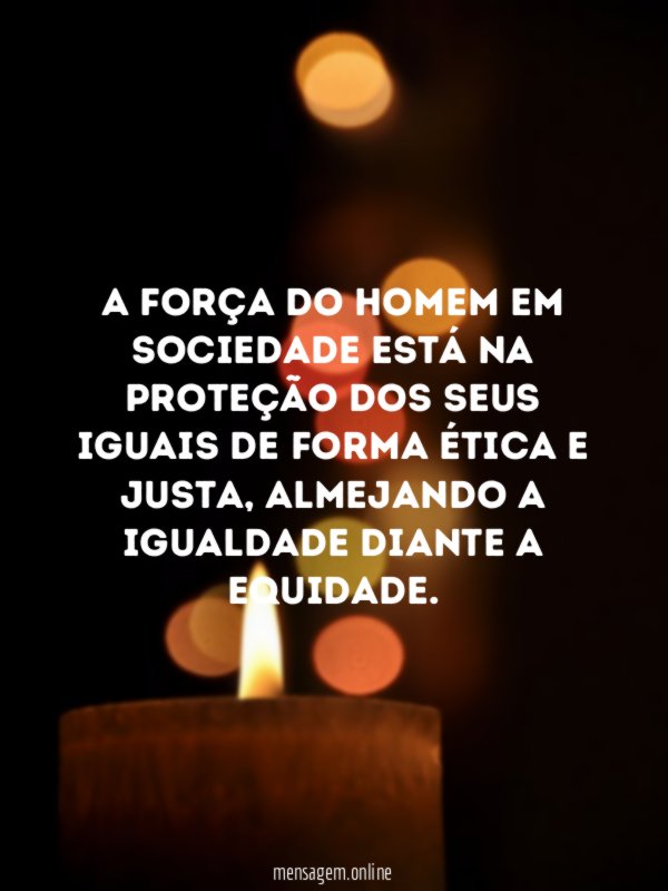 A força do homem em sociedade está na