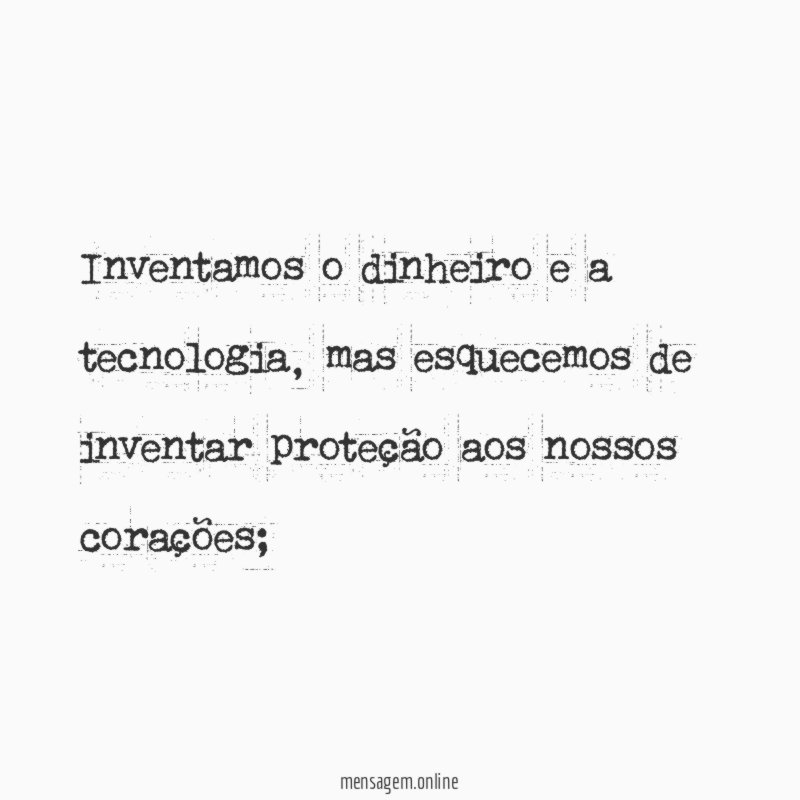 Inventamos o dinheiro e a tecnologia