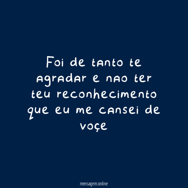 foi de tanto te agradar e nao ter