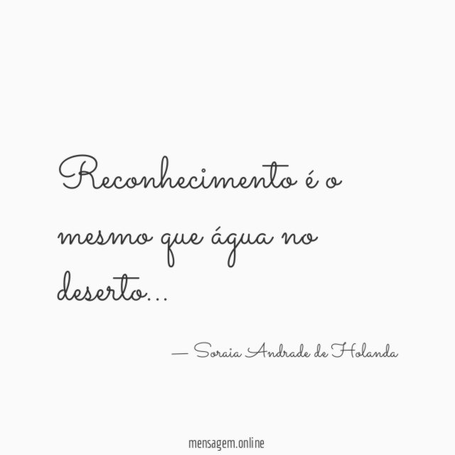 Reconhecimento é o mesmo que água no deserto
